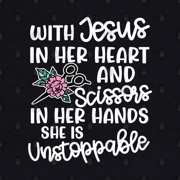 With Jesus In Her Heart and Scissors In Her Hand She Is Unstoppable Hairstylist Funny by GlimmerDesigns